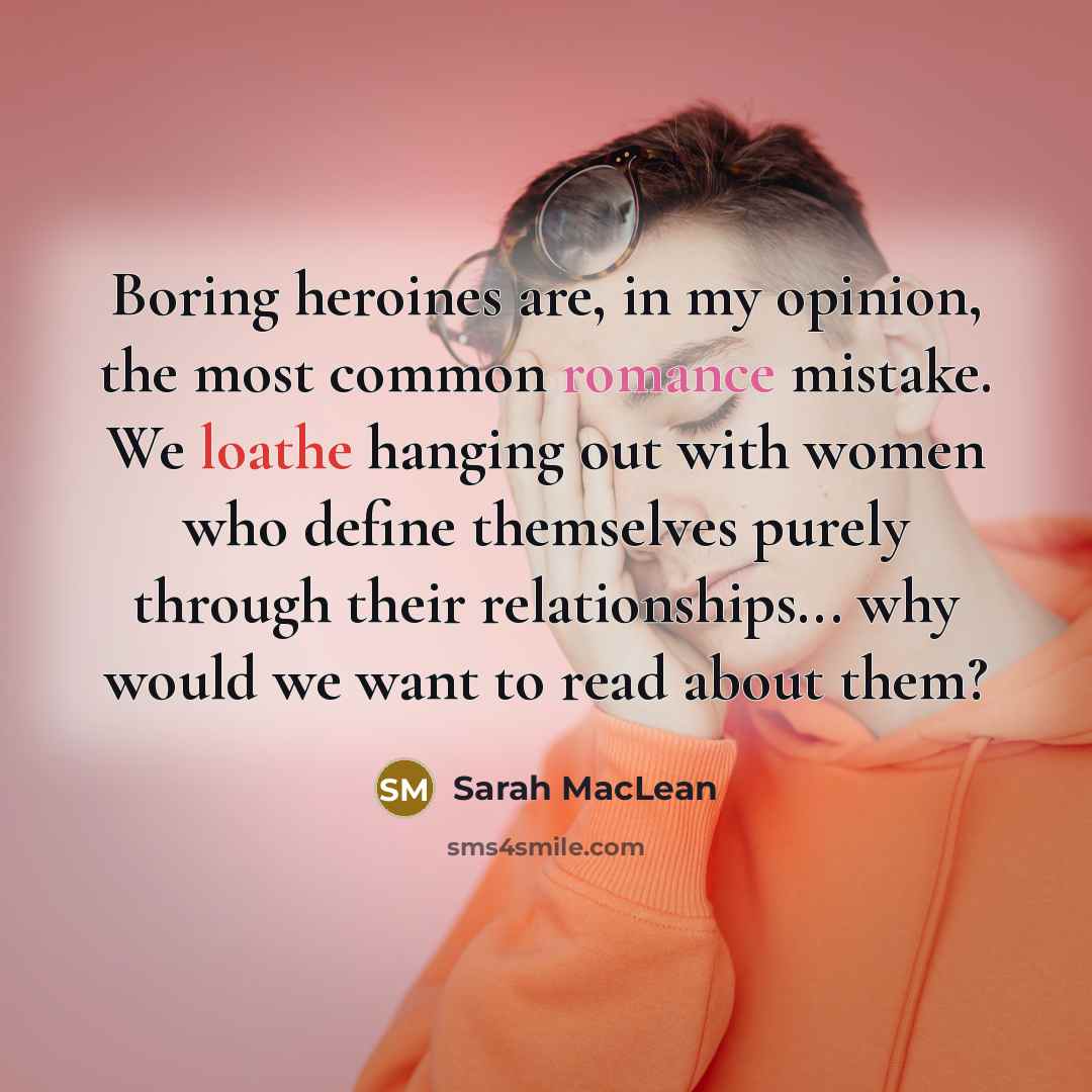 “Boring heroines are, in my opinion, the most common romance…” quote by Sarah MacLean