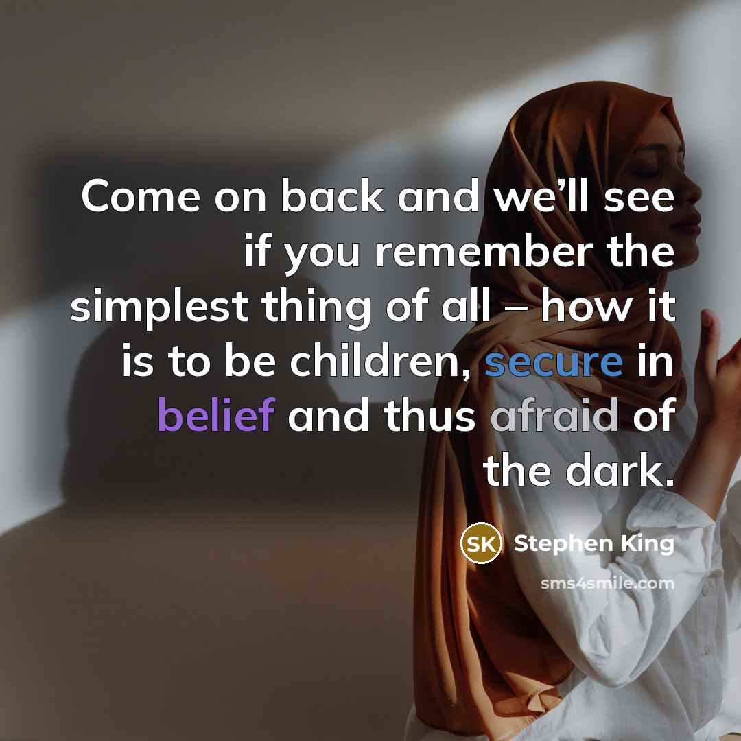 “Come on back and we’ll see if you remember the…” quote by Stephen King