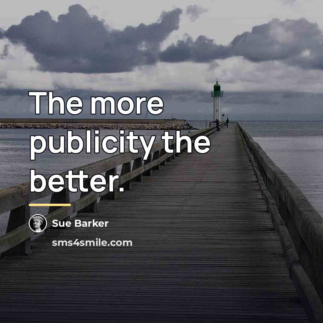 “The more publicity the better.…” quote by Sue Barker