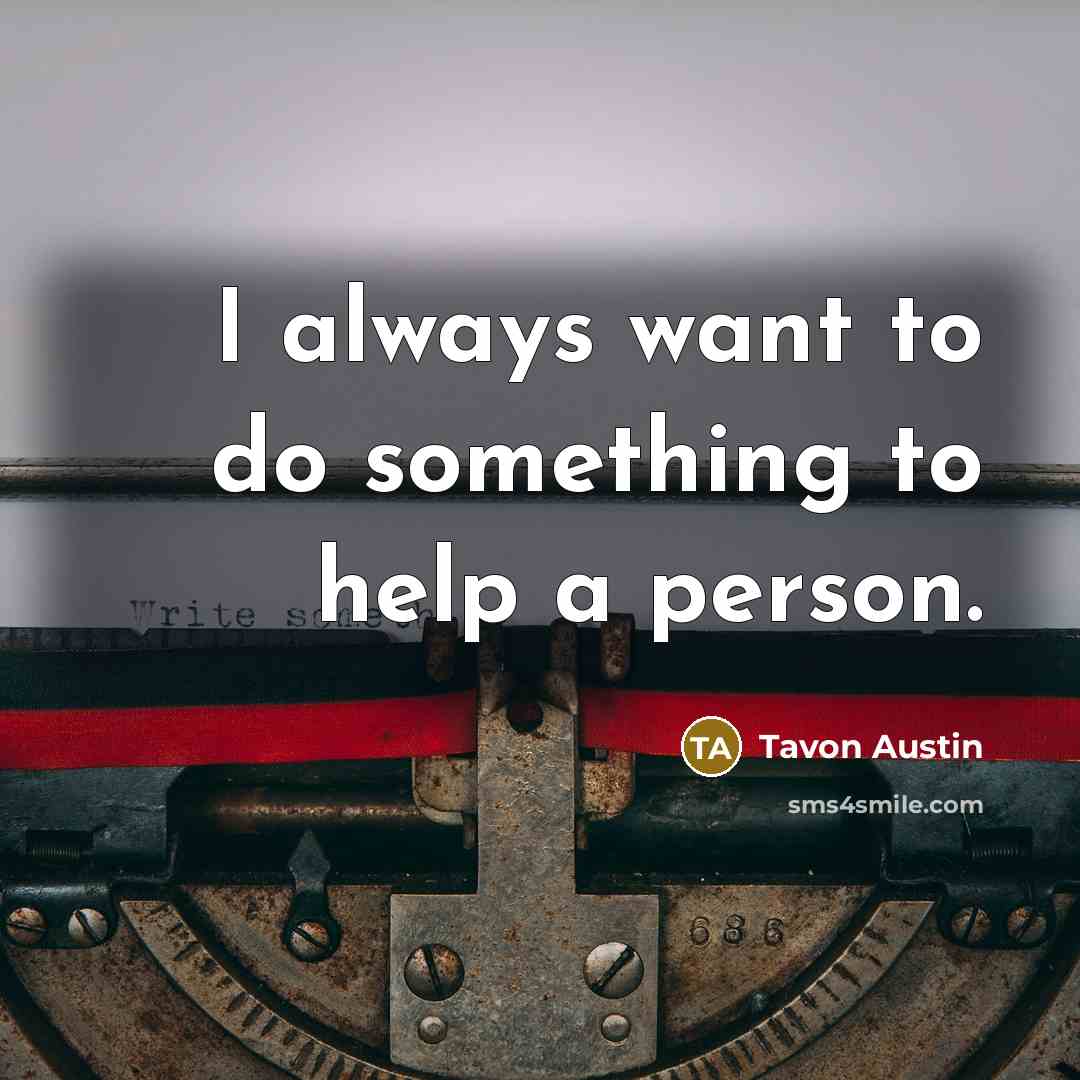 “I always want to do something to help a person.…” quote by Tavon Austin