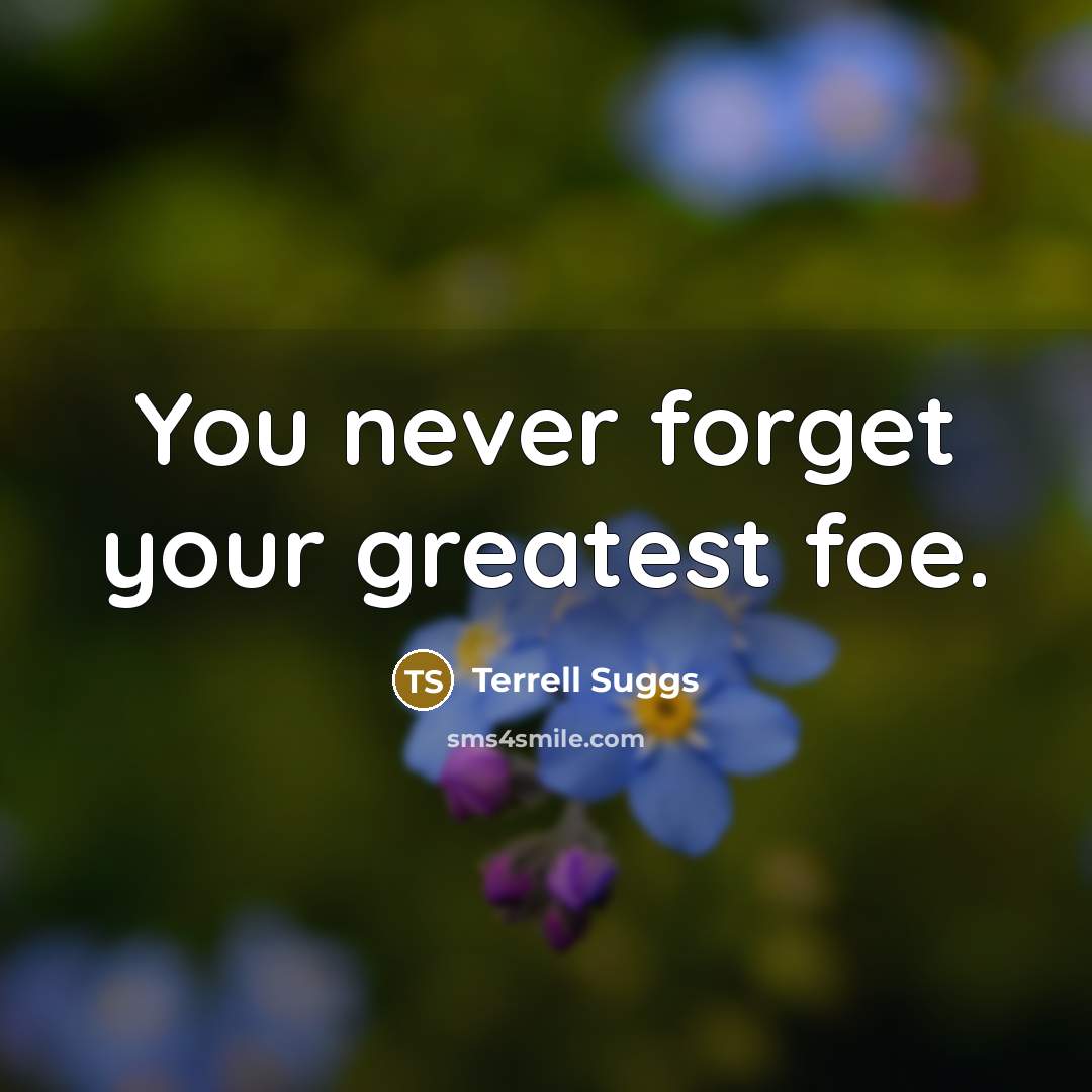 “You never forget your greatest foe.…” quote by Terrell Suggs