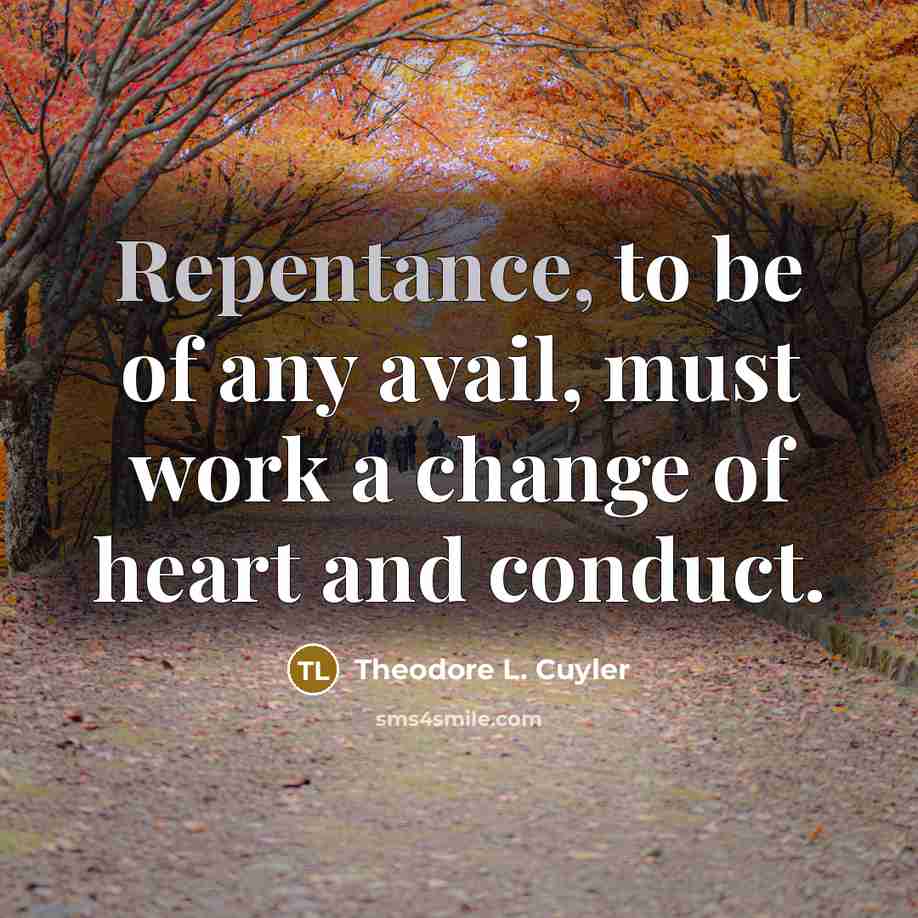 “Repentance, to be of any avail, must work a change…” quote by Theodore L. Cuyler