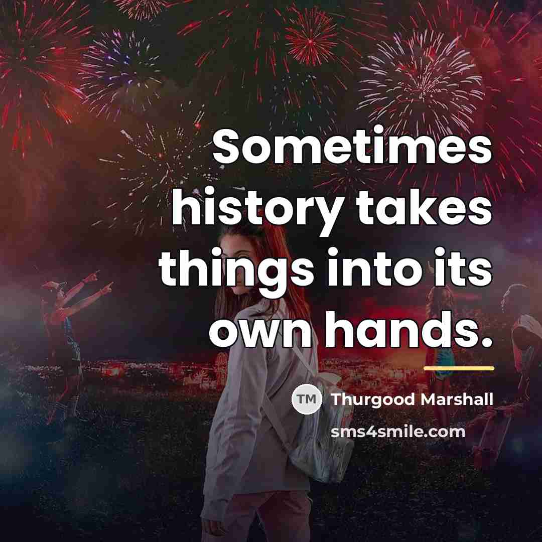 “Sometimes history takes things into its own hands.…” quote by Thurgood Marshall