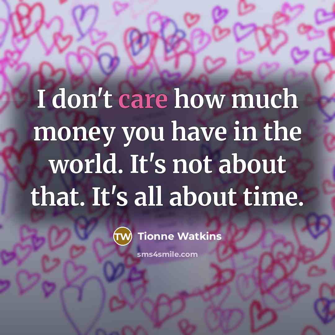 “I don't care how much money you have in the…” quote by Tionne Watkins