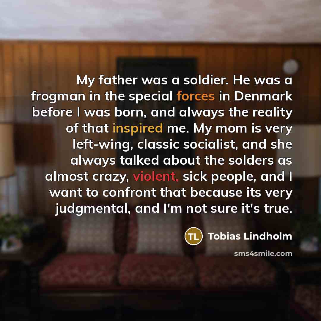 “My father was a soldier. He was a frogman in…” quote by Tobias Lindholm