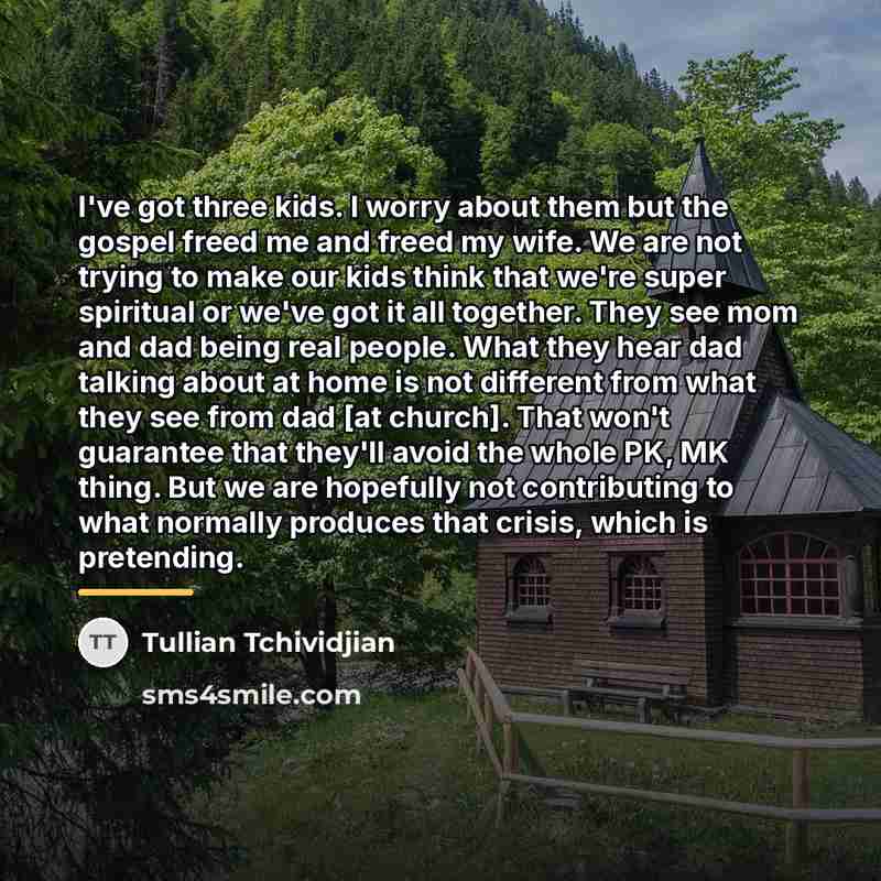 “I've got three kids. I worry about them but the…” quote by Tullian Tchividjian