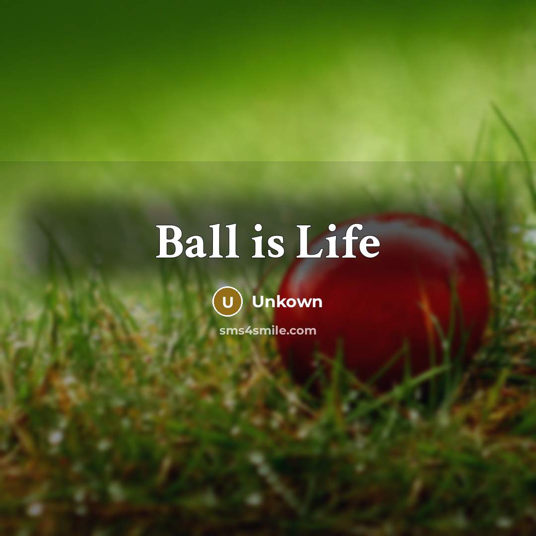 “Ball is Life” quote by Unkown