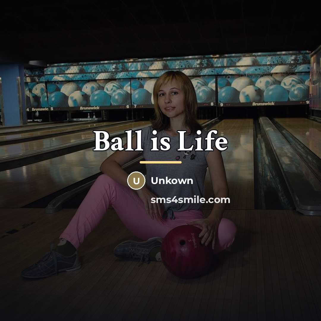 “Ball is Life…” quote by Unkown