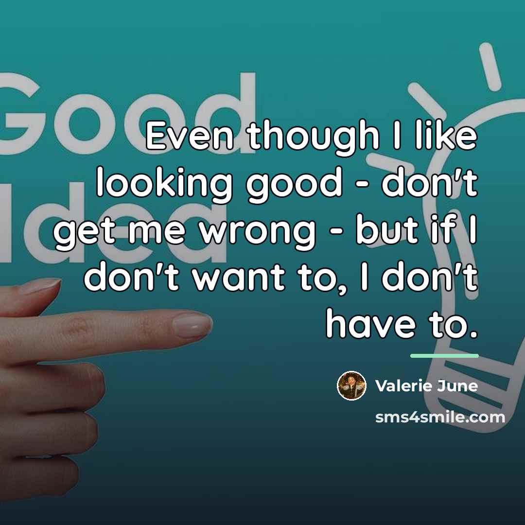 “Even though I like looking good - don't get me…” quote by Valerie June