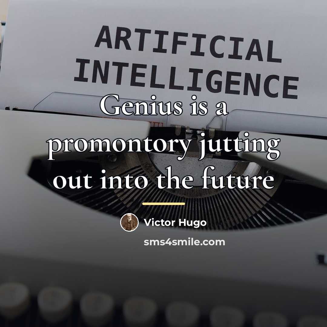 “Genius is a promontory jutting out into the future…” quote by Victor Hugo