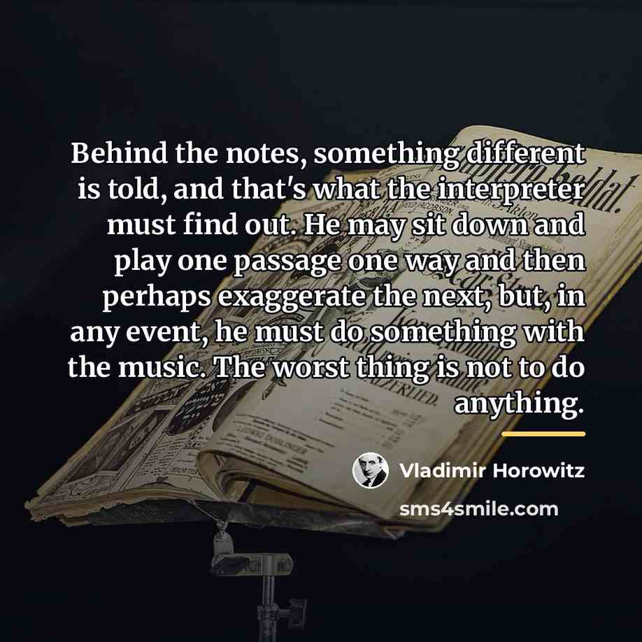 “Behind the notes, something different is told, and that's what…” quote by Vladimir Horowitz