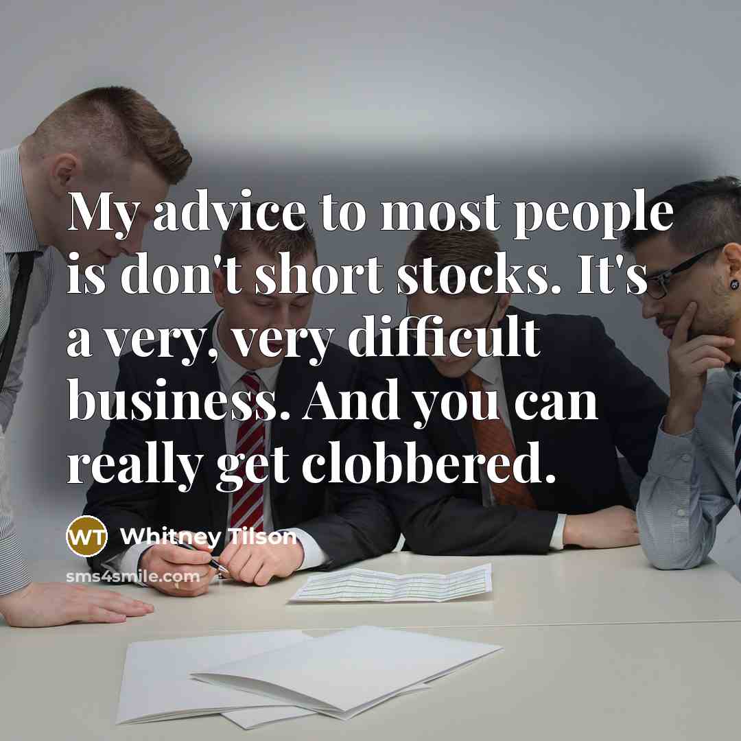 “My advice to most people is don't short stocks. It's…” quote by Whitney Tilson