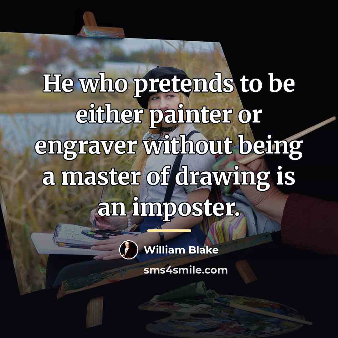 “He who pretends to be either painter or engraver without…” quote by William Blake