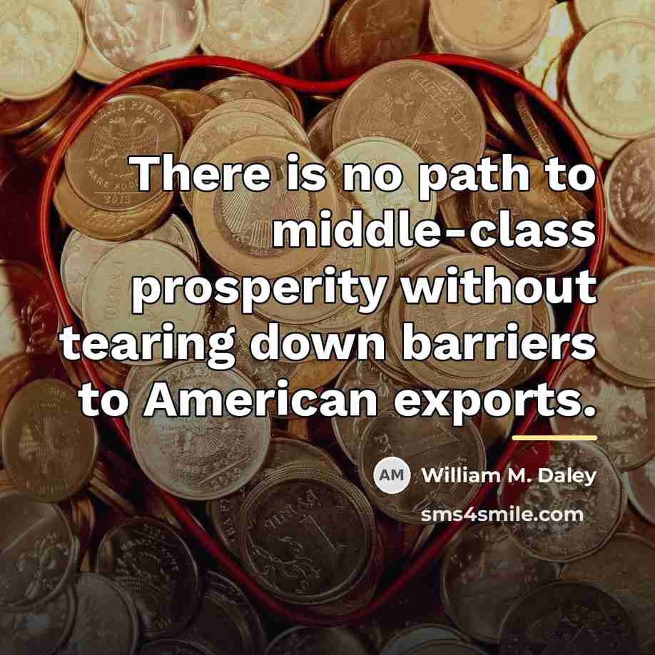“There is no path to middle-class prosperity without tearing down…” quote by William M. Daley