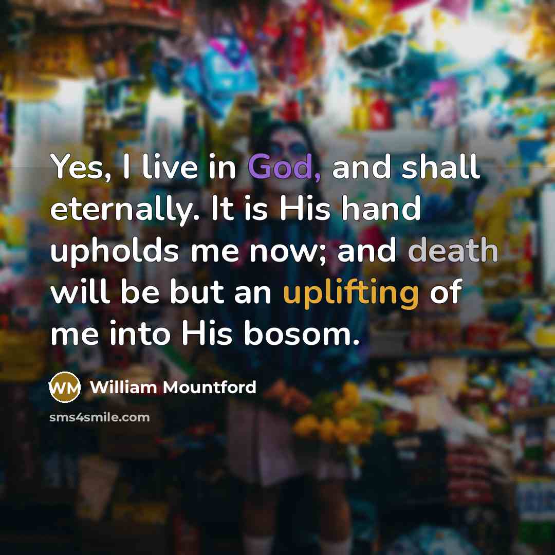 “Yes, I live in God, and shall eternally. It is…” quote by William Mountford