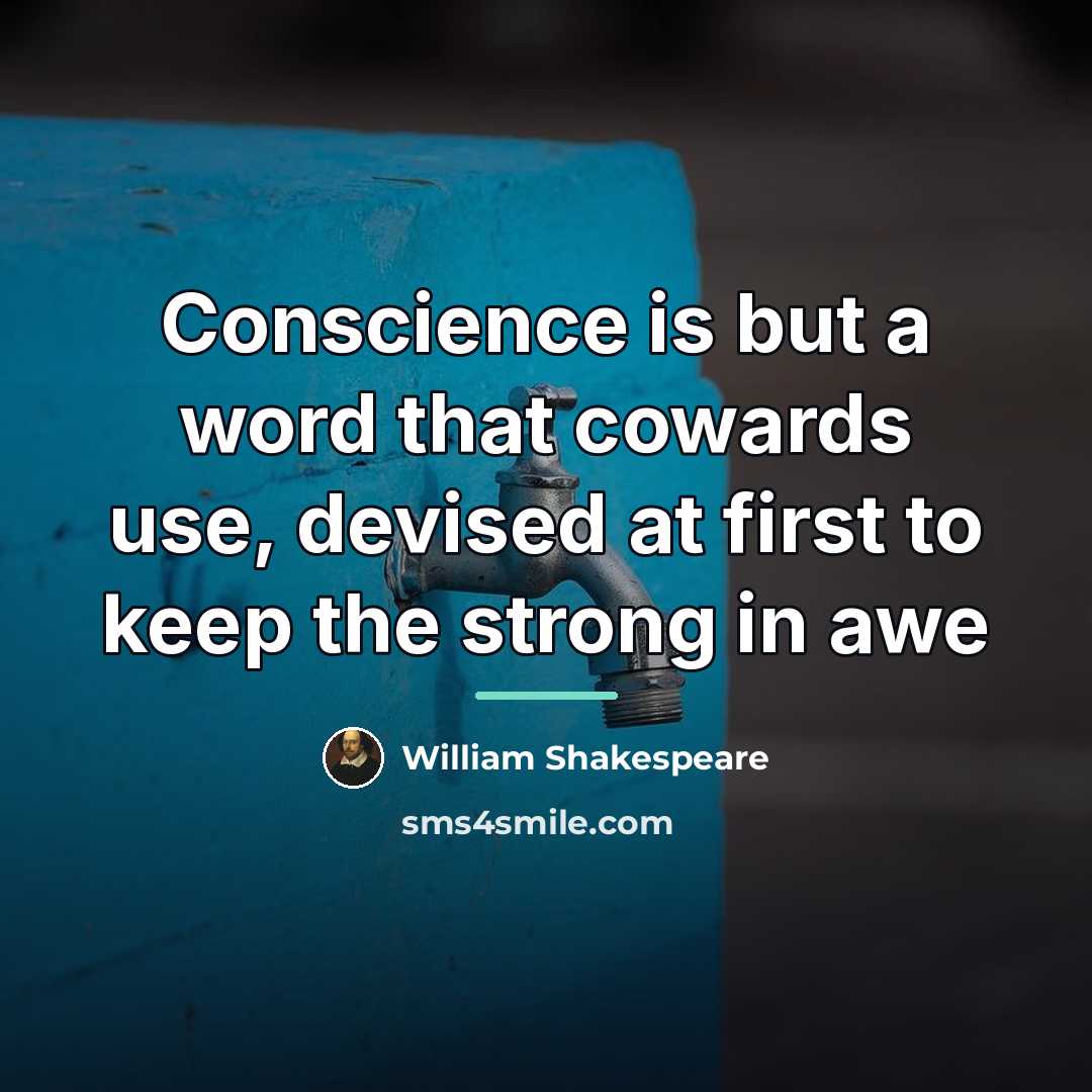 “Conscience is but a word that cowards use, devised at…” quote by William Shakespeare