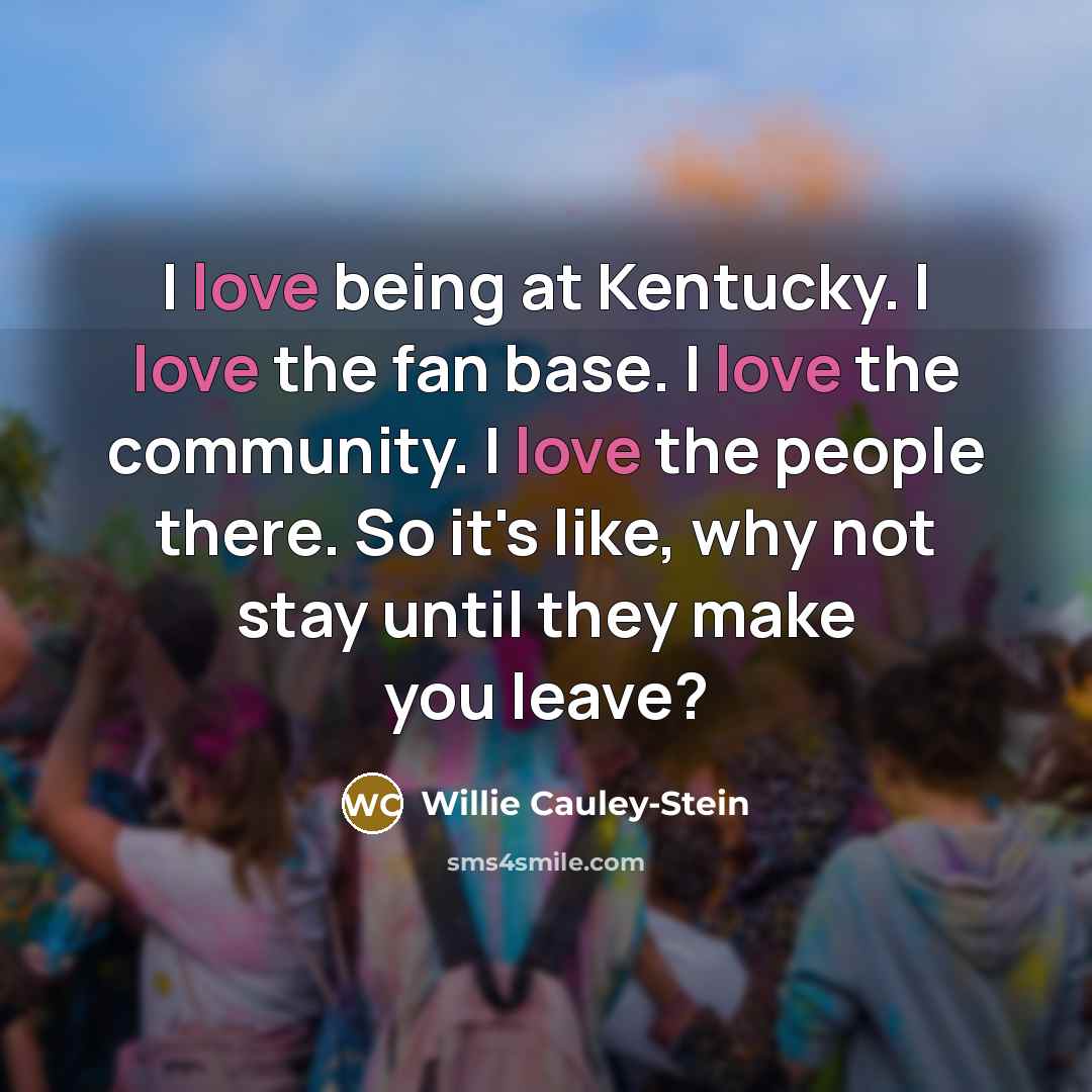 “I love being at Kentucky. I love the fan base.…” quote by Willie Cauley-Stein
