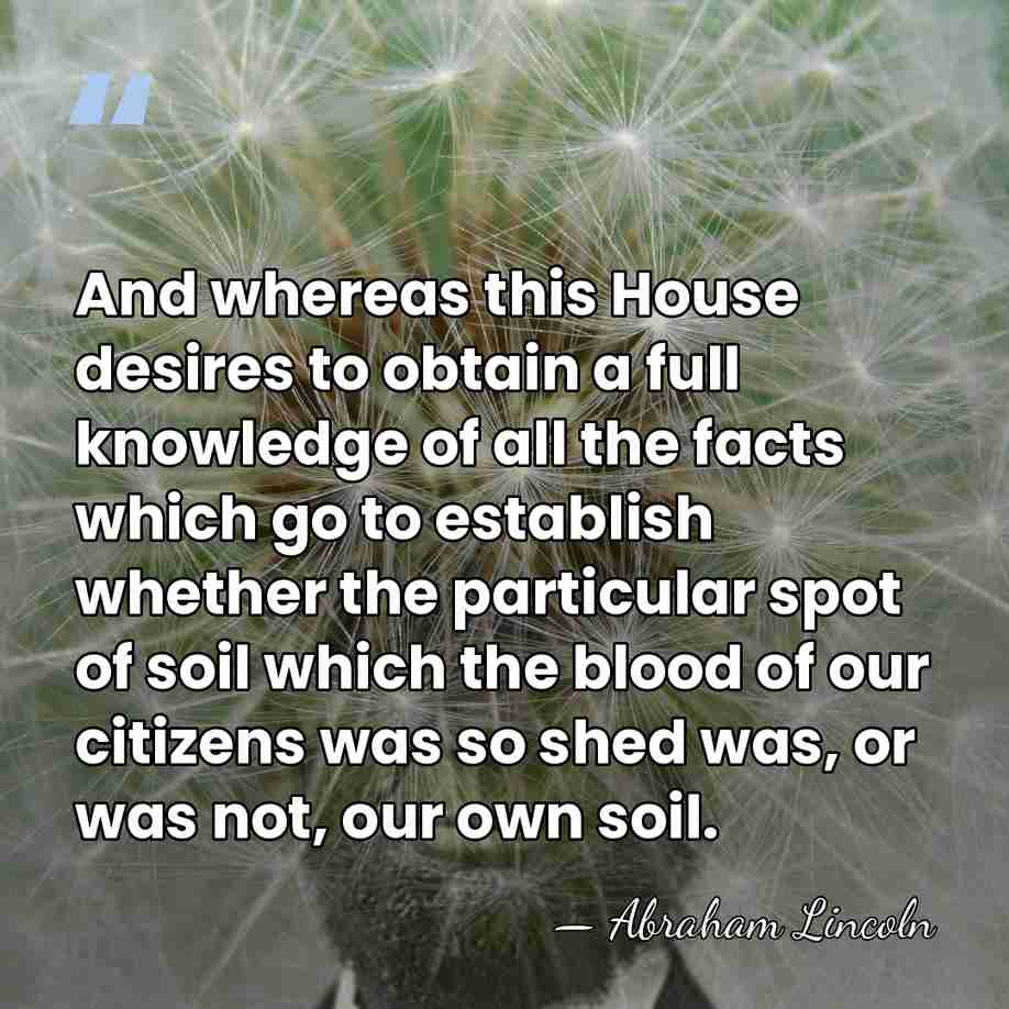 And whereas this House desires to obtain a full knowledge of all&hellip; - Abraham Lincoln
