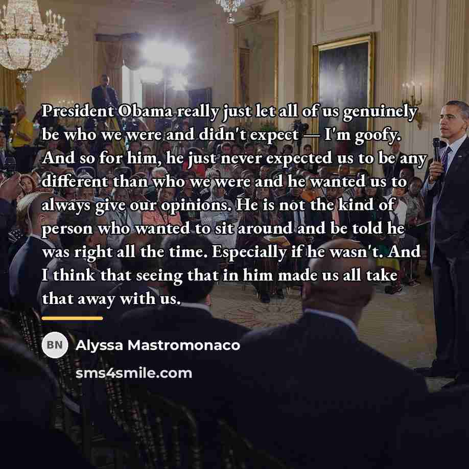 “President Obama really just let all of us genuinely be…” quote by Alyssa Mastromonaco