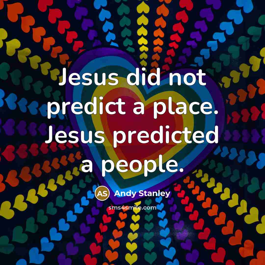 “Jesus did not predict a place. Jesus predicted a people.…” quote by Andy Stanley