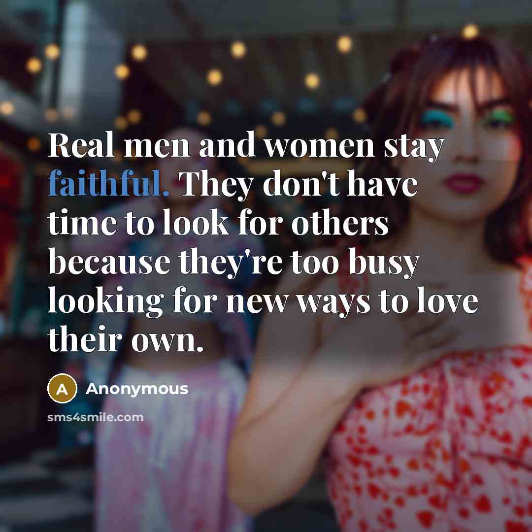 “Real men and women stay faithful. They don't have time…” quote by Anonymous