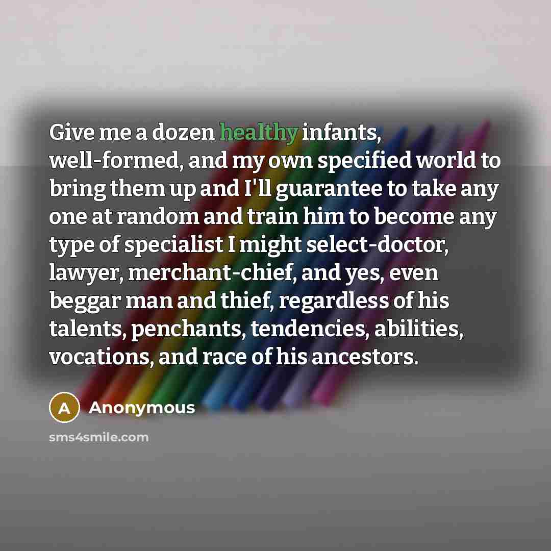 “Give me a dozen healthy infants, well-formed, and my own…” quote by Anonymous