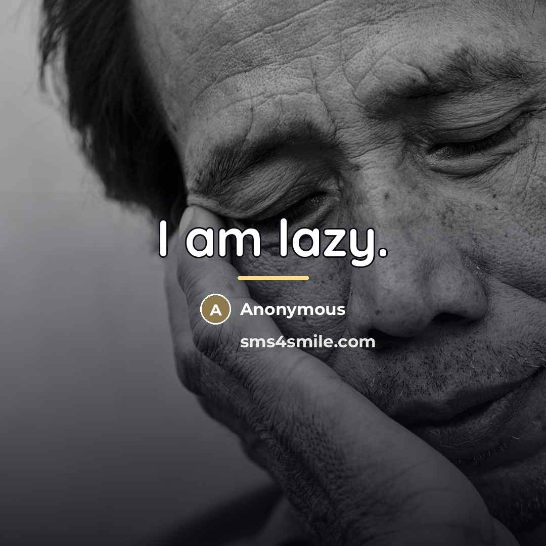 “I am lazy.…” quote by Anonymous