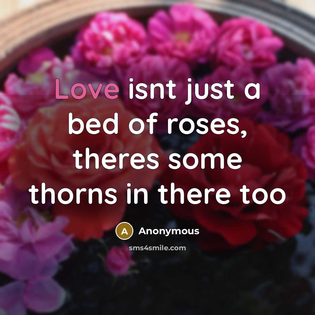 “Love isnt just a bed of roses, theres some thorns…” quote by Anonymous