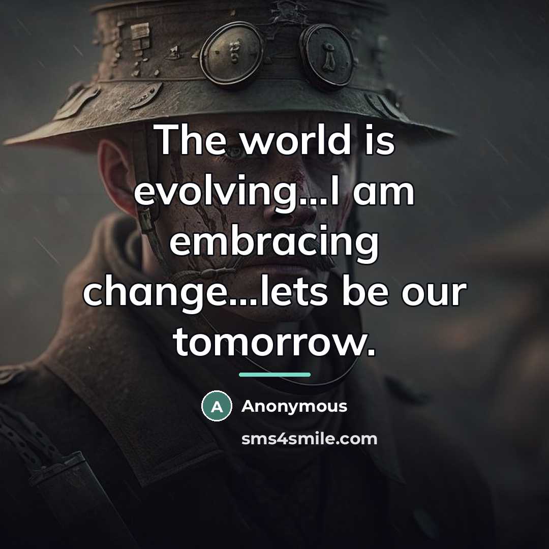 “The world is evolving...I am embracing change...lets be our tomorrow.…” quote by Anonymous