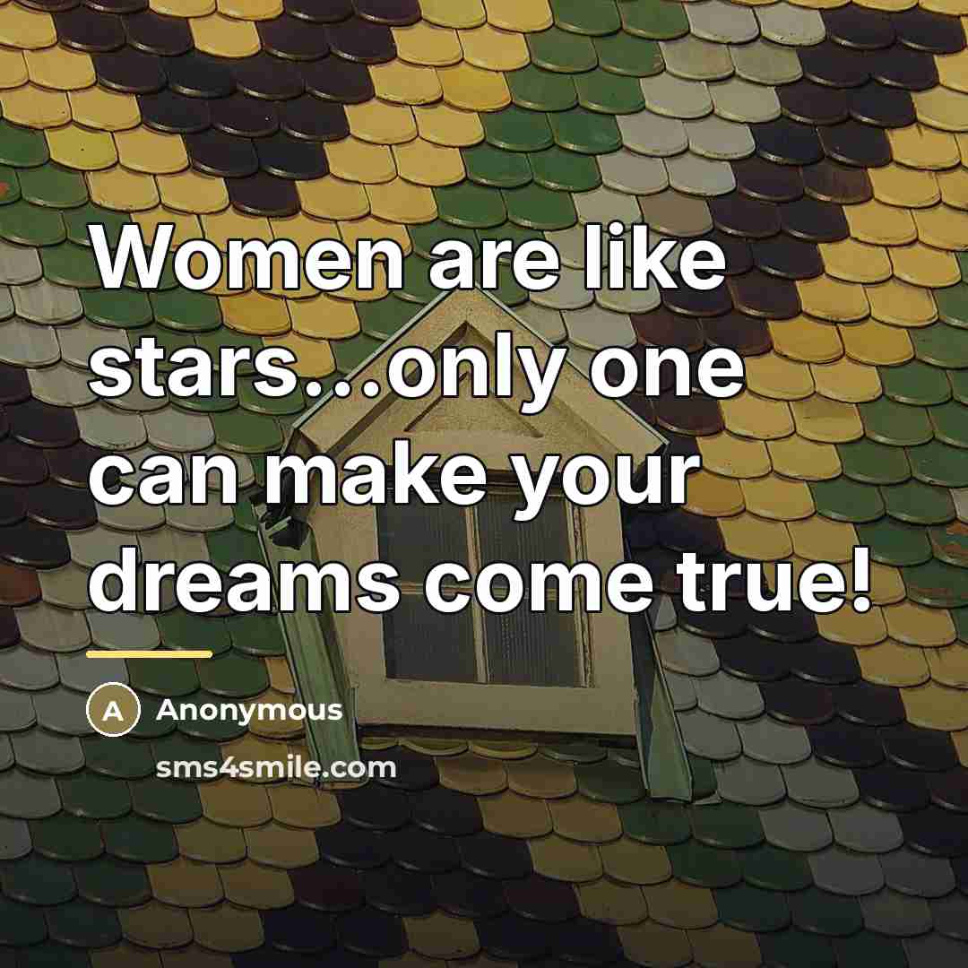 “Women are like stars...only one can make your dreams come…” quote by Anonymous