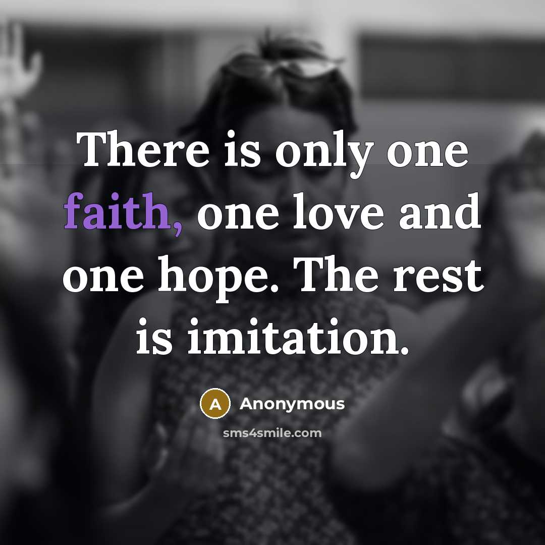 “There is only one faith, one love and one hope.…” quote by Anonymous