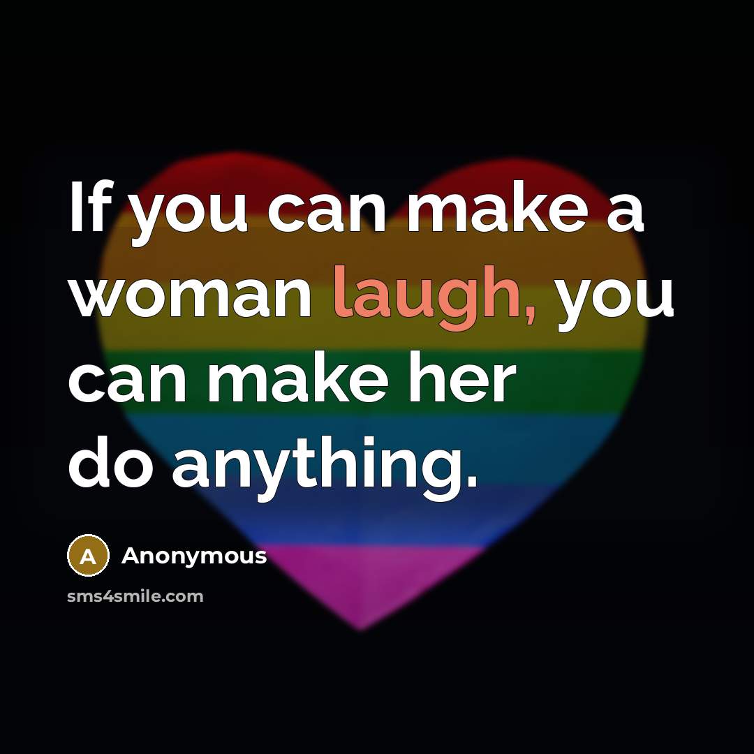 “If you can make a woman laugh, you can make…” quote by Anonymous