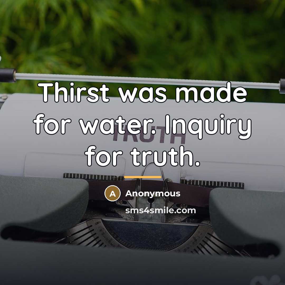“Thirst was made for water. Inquiry for truth.…” quote by Anonymous