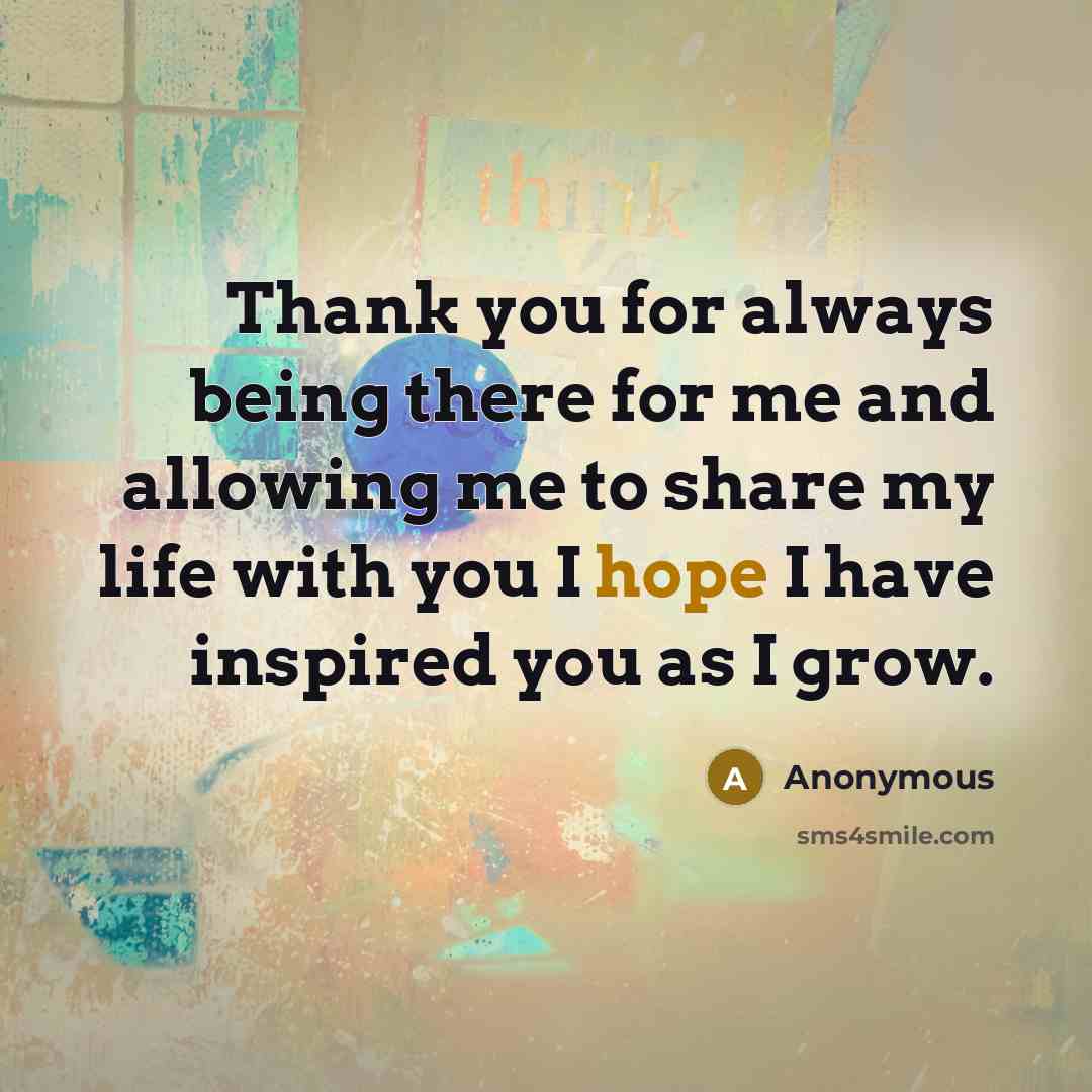 “Thank you for always being there for me and allowing…” quote by Anonymous