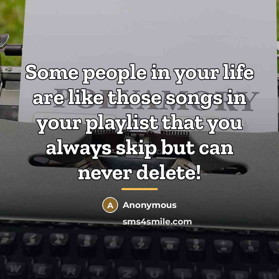 “Some people in your life are like those songs in…” quote by Anonymous