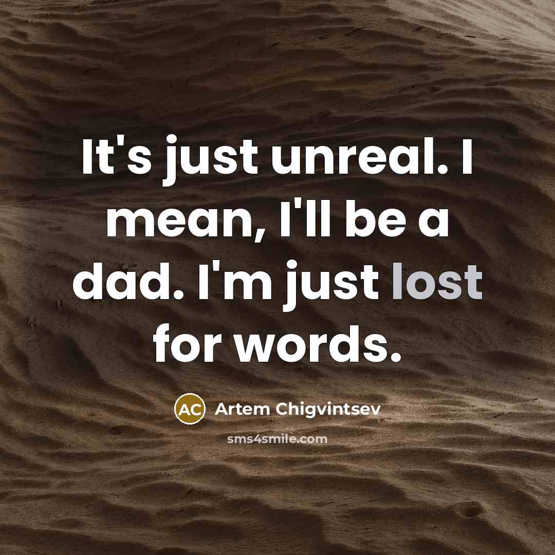“It's just unreal. I mean, I'll be a dad. I'm…” quote by Artem Chigvintsev