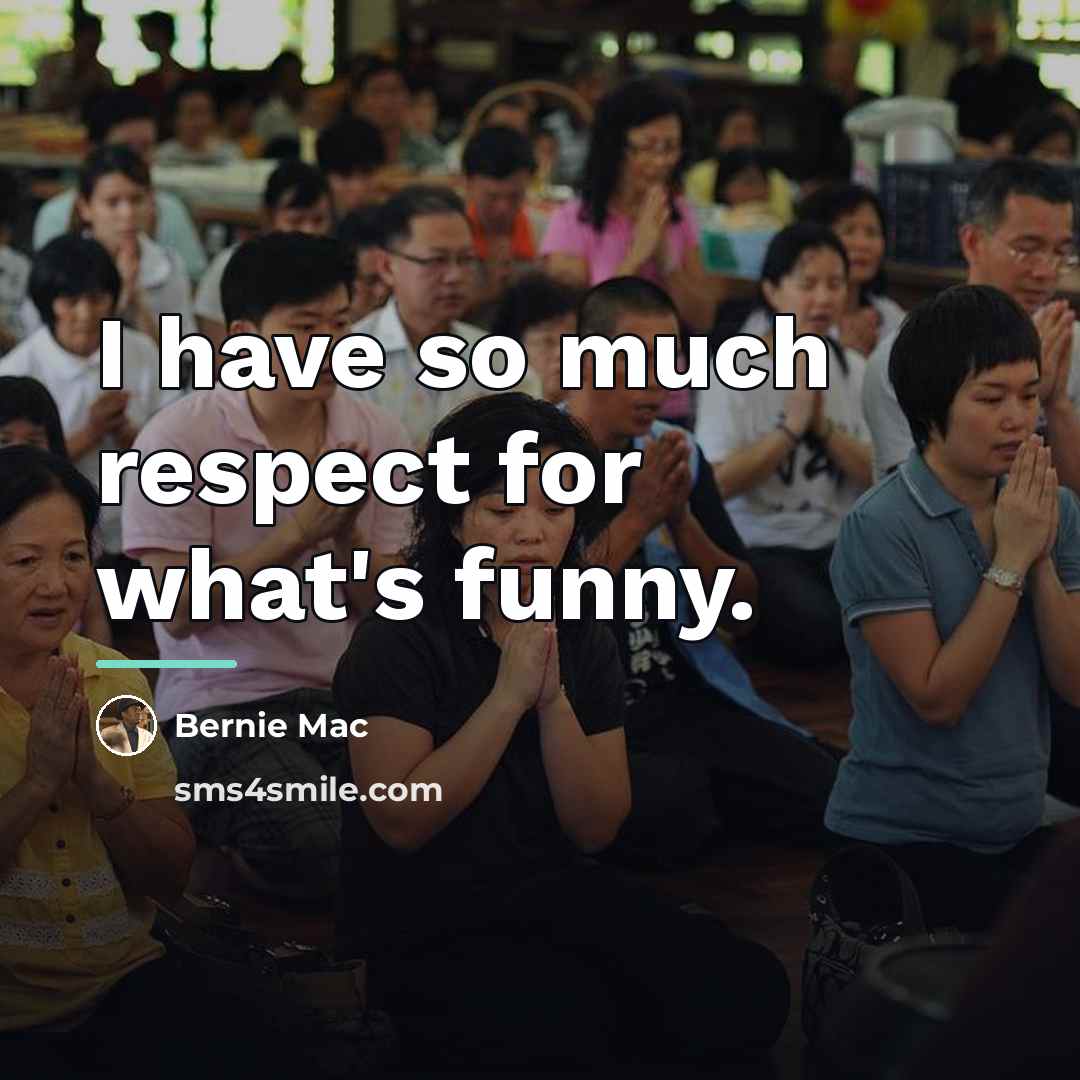 “I have so much respect for what's funny.…” quote by Bernie Mac
