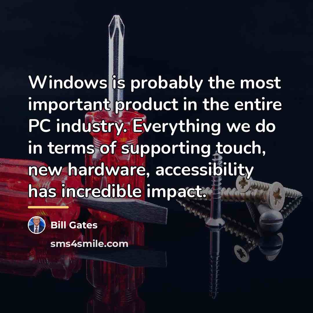“Windows is probably the most important product in the entire…” quote by Bill Gates