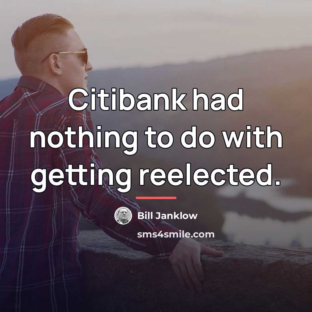 “Citibank had nothing to do with getting reelected.…” quote by Bill Janklow