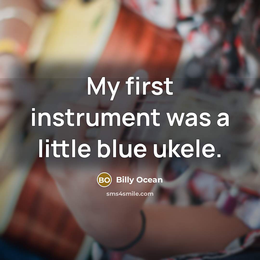 “My first instrument was a little blue ukele.…” quote by Billy Ocean
