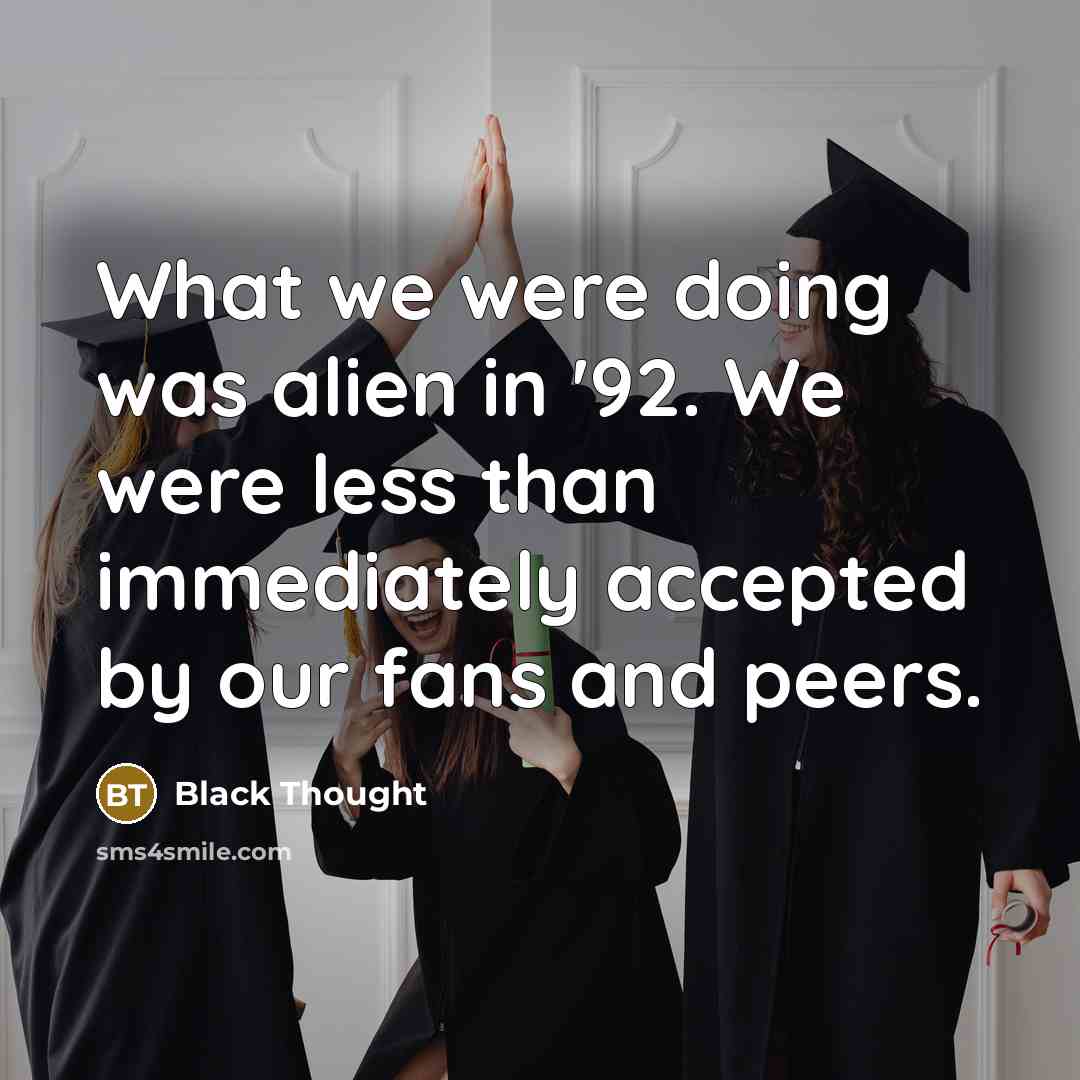 “What we were doing was alien in '92. We were…” quote by Black Thought