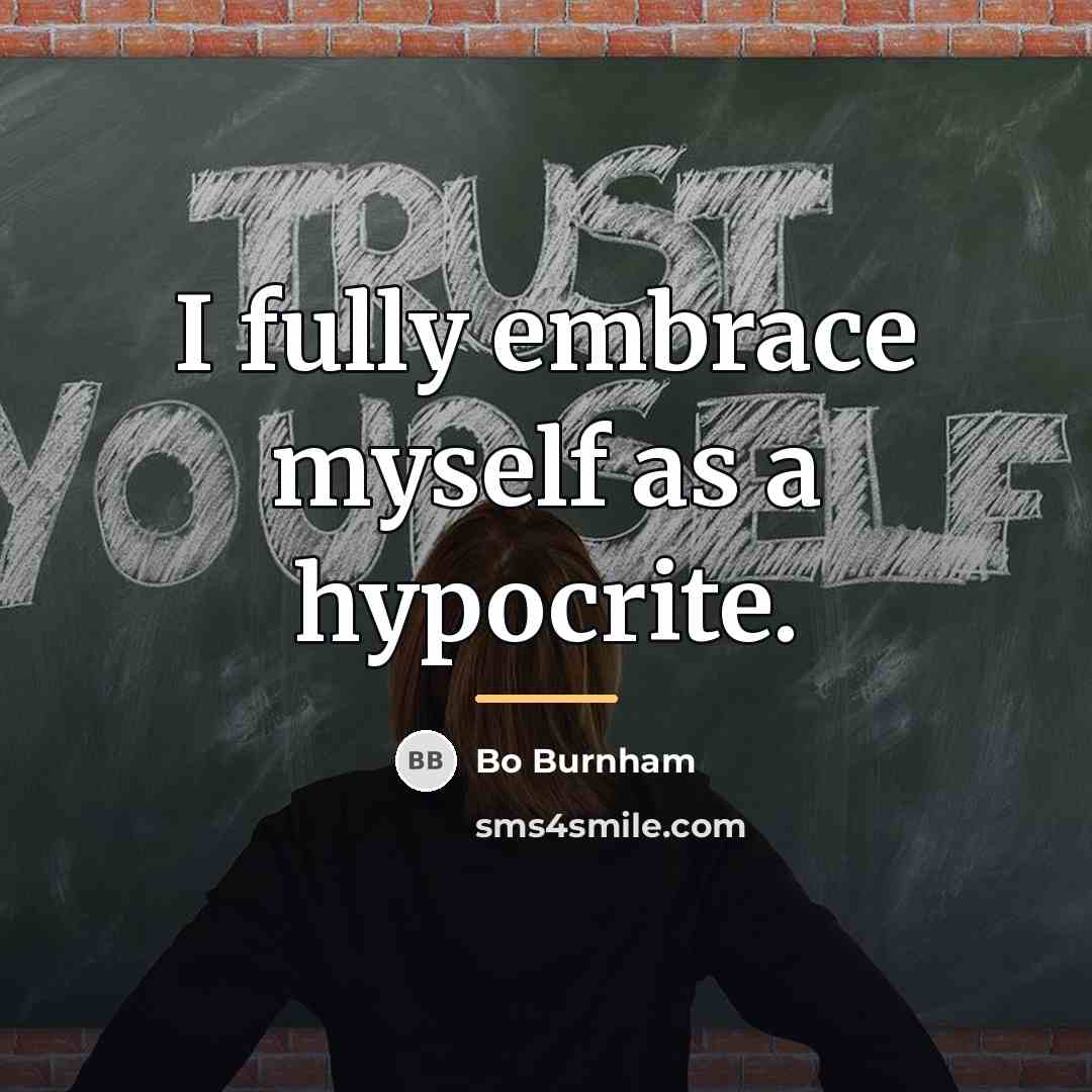 “I fully embrace myself as a hypocrite.…” quote by Bo Burnham
