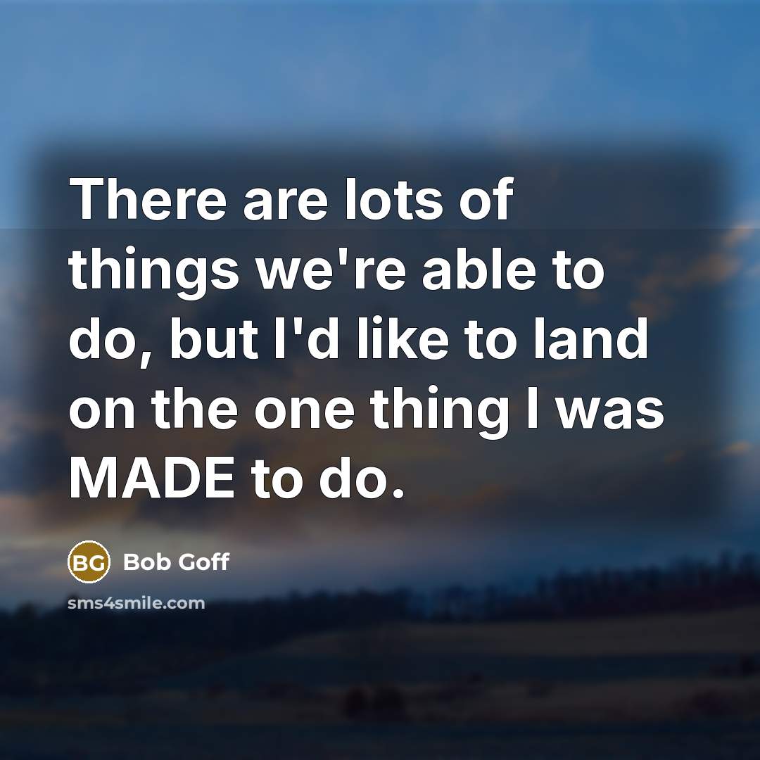 “There are lots of things we're able to do, but…” quote by Bob Goff