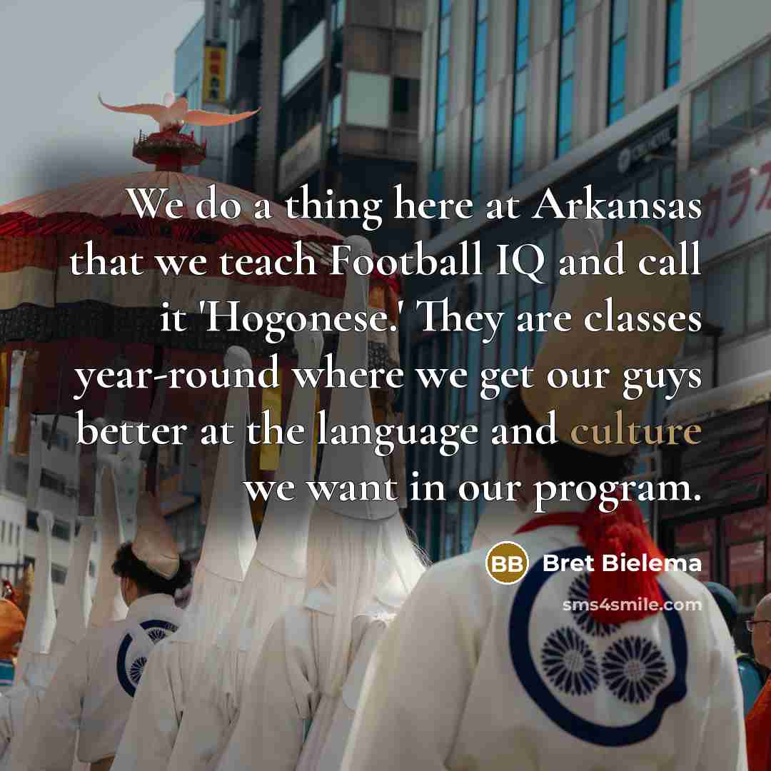 “We do a thing here at Arkansas that we teach…” quote by Bret Bielema