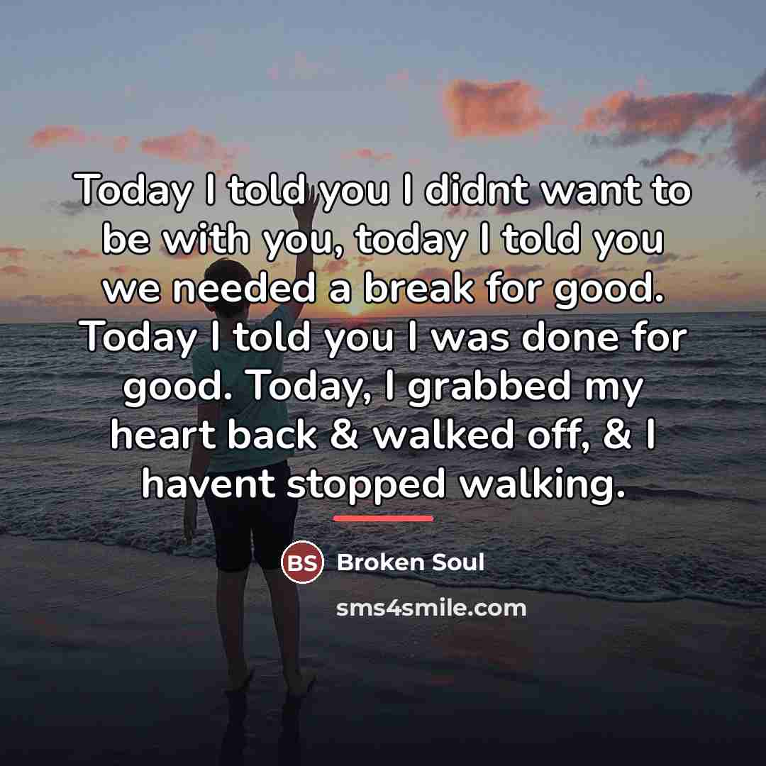 “Today I told you I didnt want to be with…” quote by Broken Soul