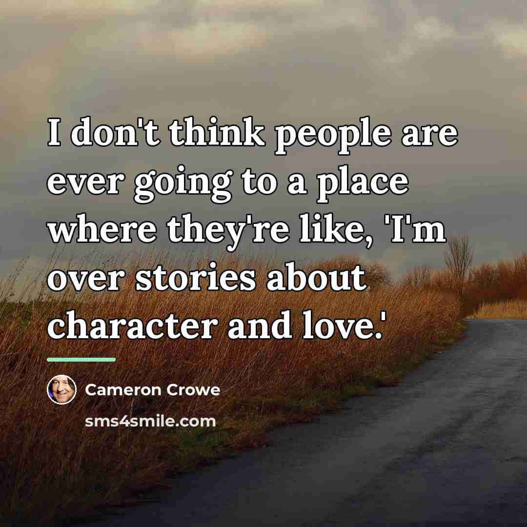 “I don't think people are ever going to a place…” quote by Cameron Crowe