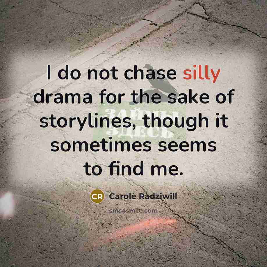 “I do not chase silly drama for the sake of…” quote by Carole Radziwill