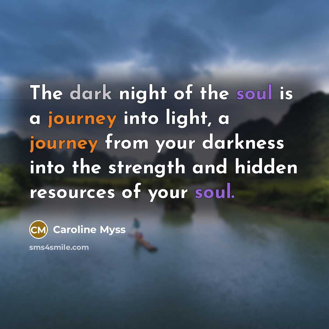 “The dark night of the soul is a journey into…” quote by Caroline Myss