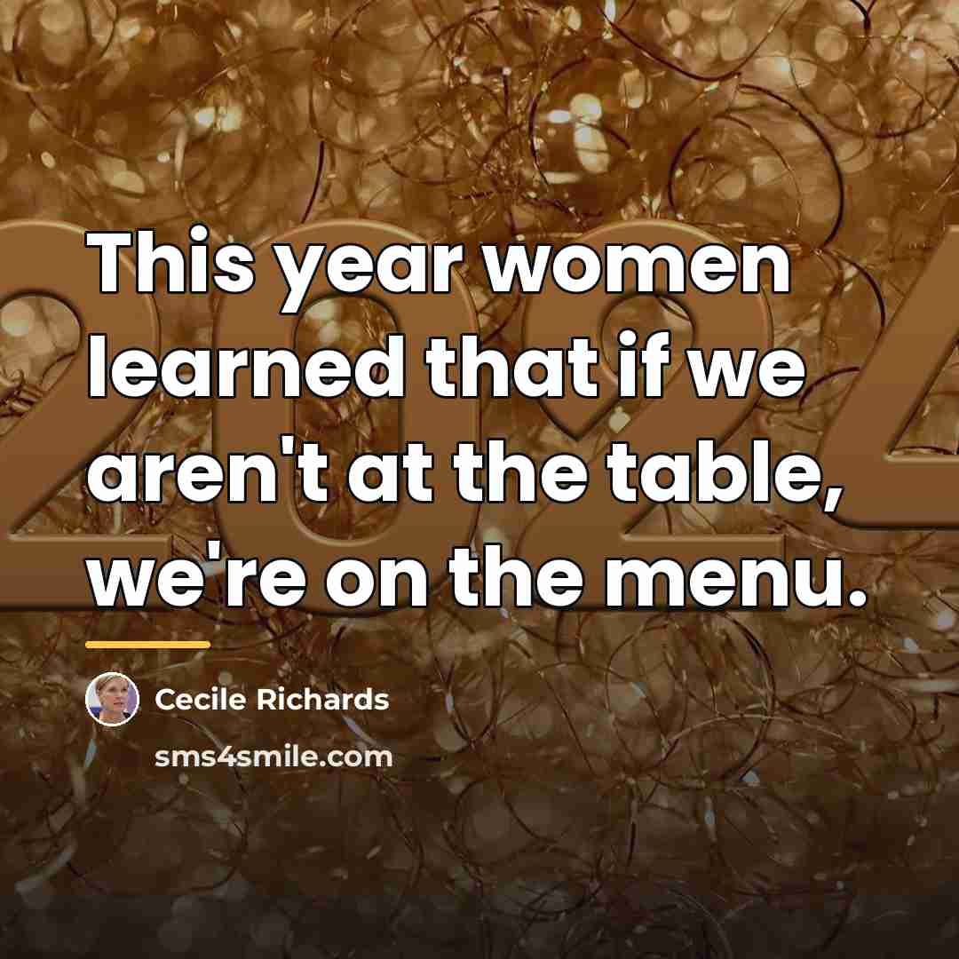 “This year women learned that if we aren't at the…” quote by Cecile Richards