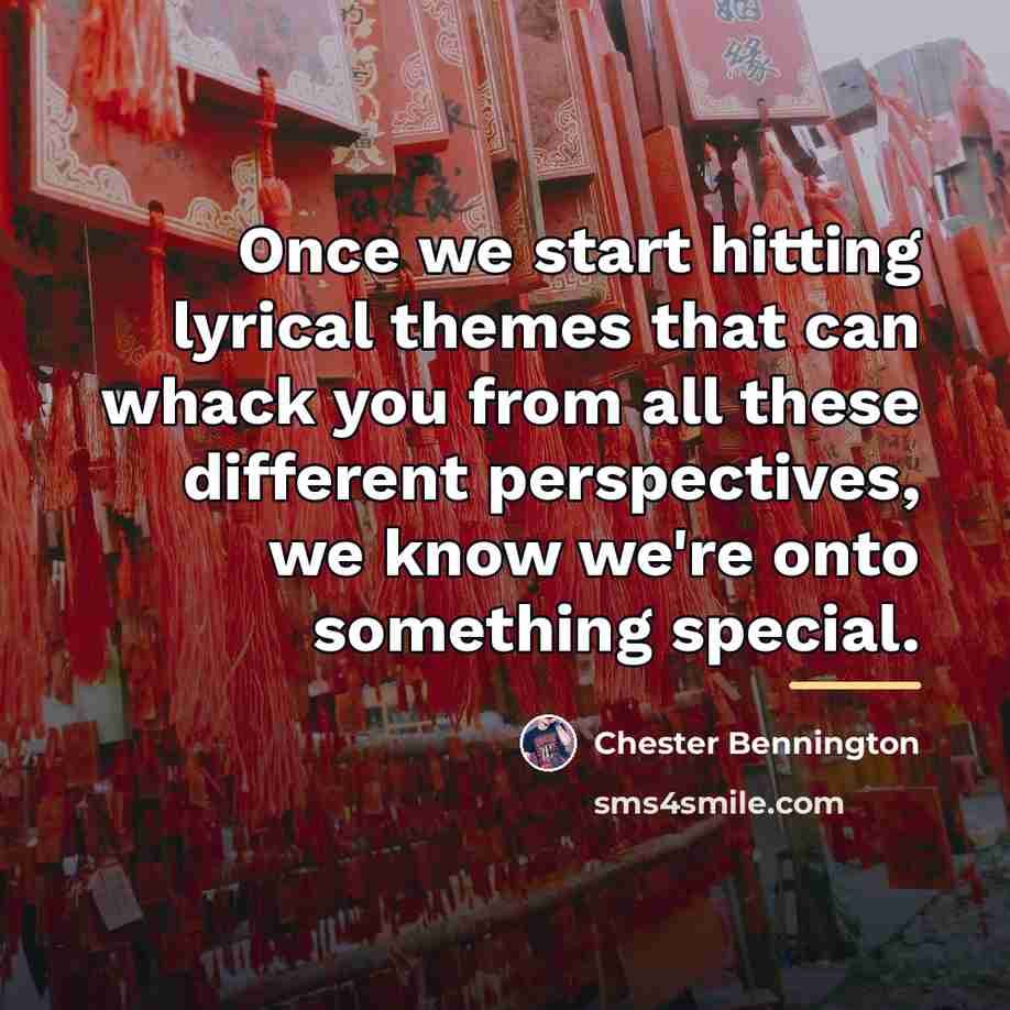 “Once we start hitting lyrical themes that can whack you…” quote by Chester Bennington